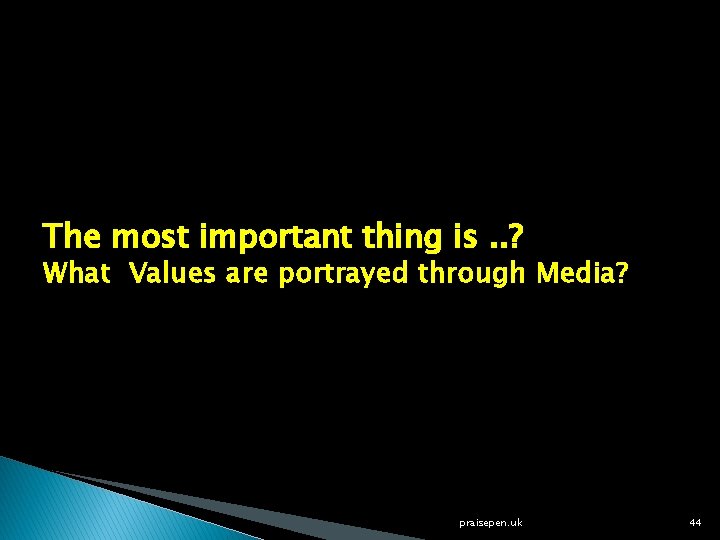 The most important thing is. . ? What Values are portrayed through Media? praisepen.