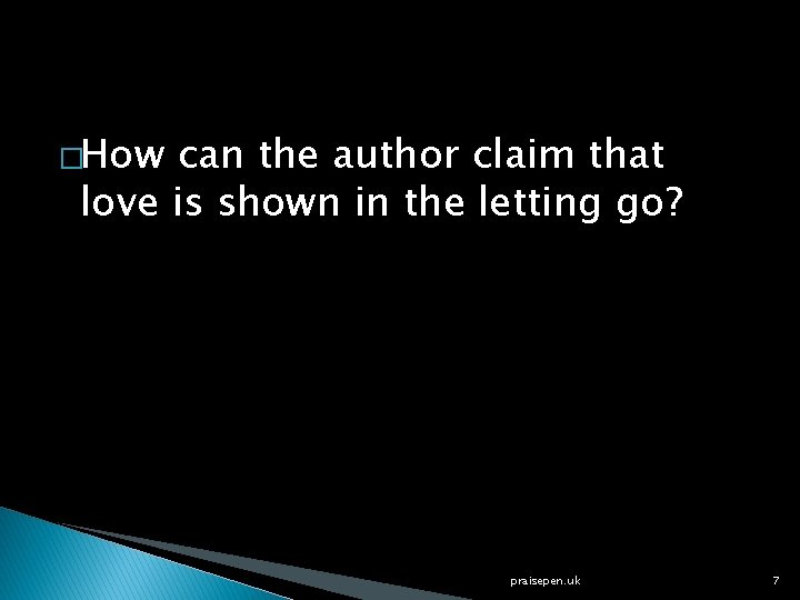 �How can the author claim that love is shown in the letting go? praisepen.