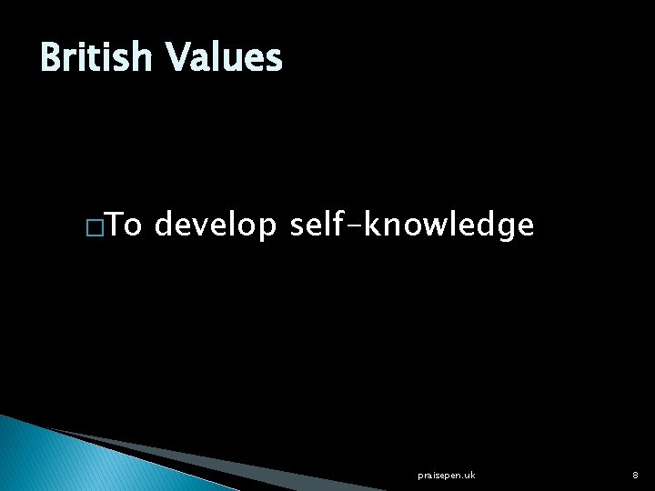 British Values �To develop self-knowledge praisepen. uk 8 