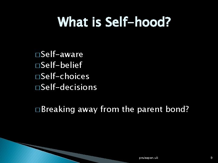 What is Self-hood? � Self-aware � Self-belief � Self-choices � Self-decisions � Breaking away