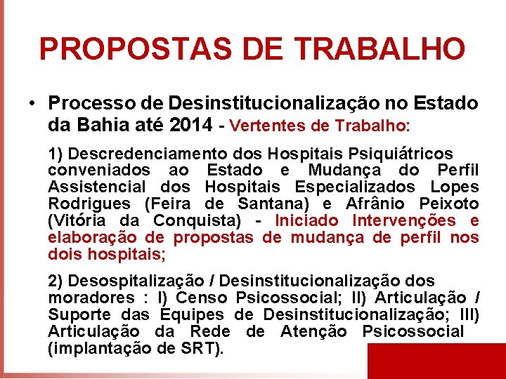 PROPOSTAS DE TRABALHO • Processo de Desinstitucionalização no Estado da Bahia até 2014 -