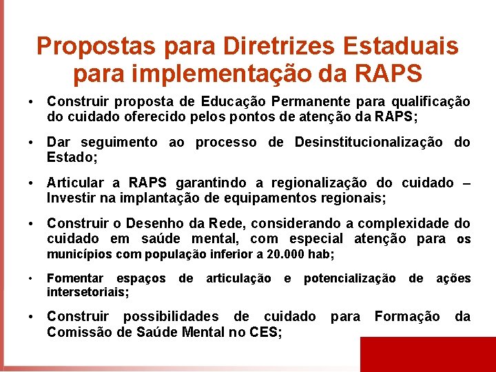 Propostas para Diretrizes Estaduais para implementação da RAPS • Construir proposta de Educação Permanente