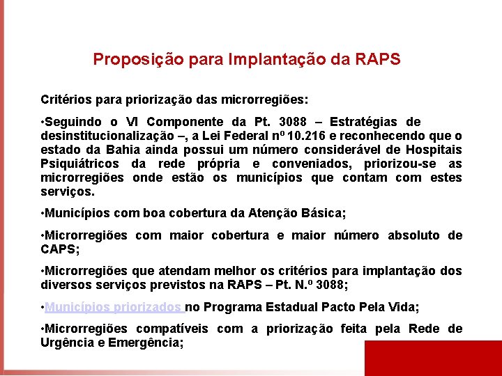 Proposição para Implantação da RAPS Critérios para priorização das microrregiões: • Seguindo o VI