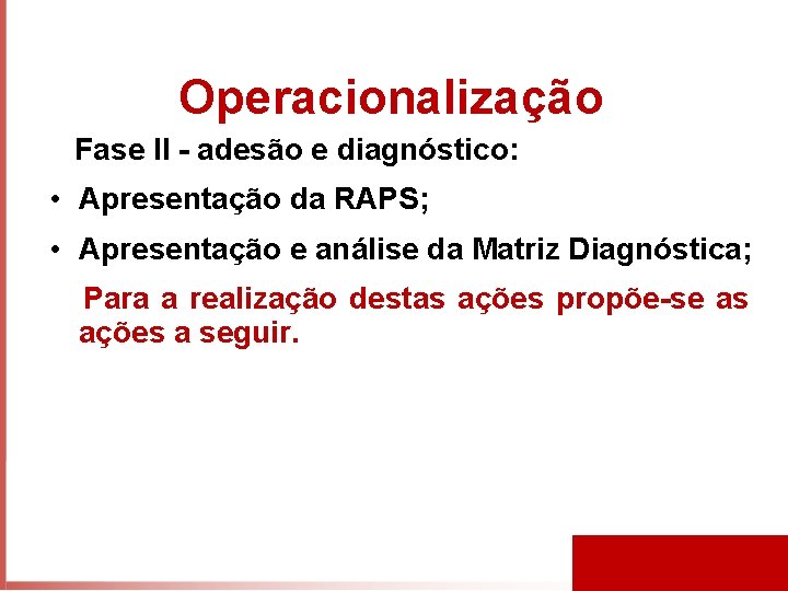 Operacionalização Fase II - adesão e diagnóstico: • Apresentação da RAPS; • Apresentação e