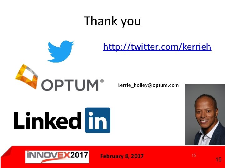 Thank you http: //twitter. com/kerrieh Kerrie_holley@optum. com February 8, 2017 15 15 