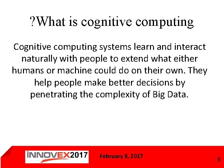 ? What is cognitive computing Cognitive computing systems learn and interact naturally with people