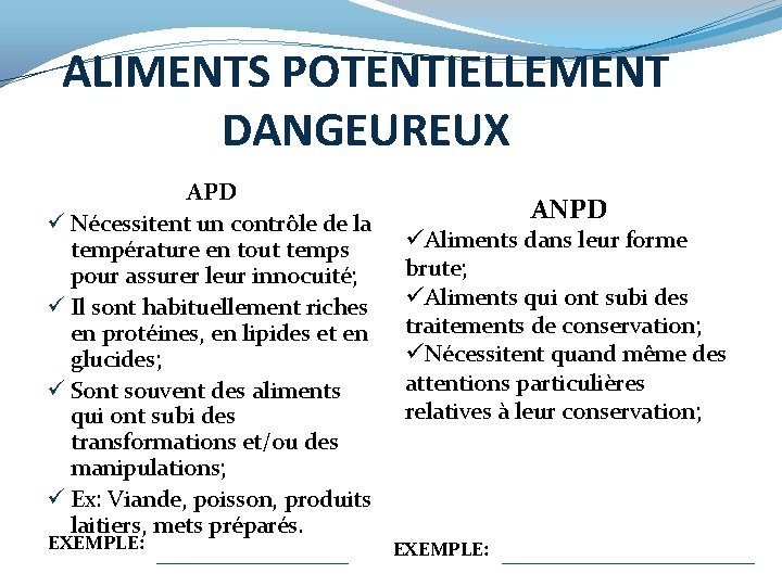 ALIMENTS POTENTIELLEMENT DANGEUREUX APD ü Nécessitent un contrôle de la température en tout temps