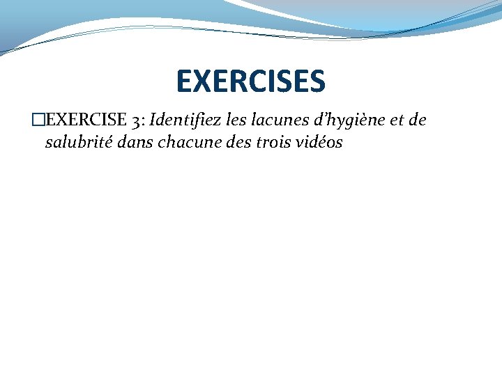 EXERCISES �EXERCISE 3: Identifiez les lacunes d’hygiène et de salubrité dans chacune des trois