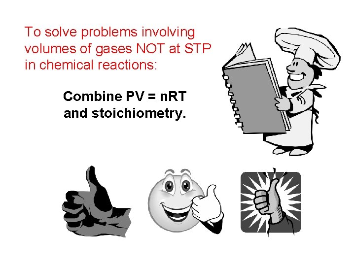 To solve problems involving volumes of gases NOT at STP in chemical reactions: Combine