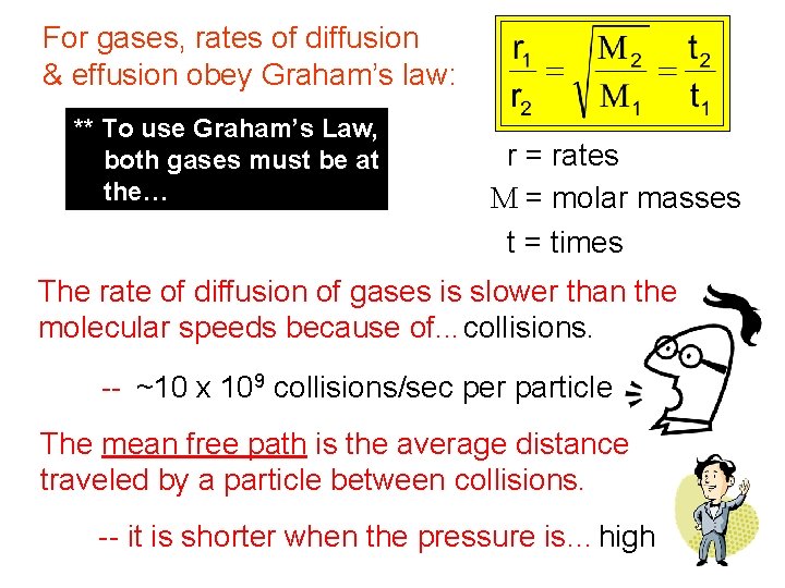 For gases, rates of diffusion & effusion obey Graham’s law: ** To use Graham’s