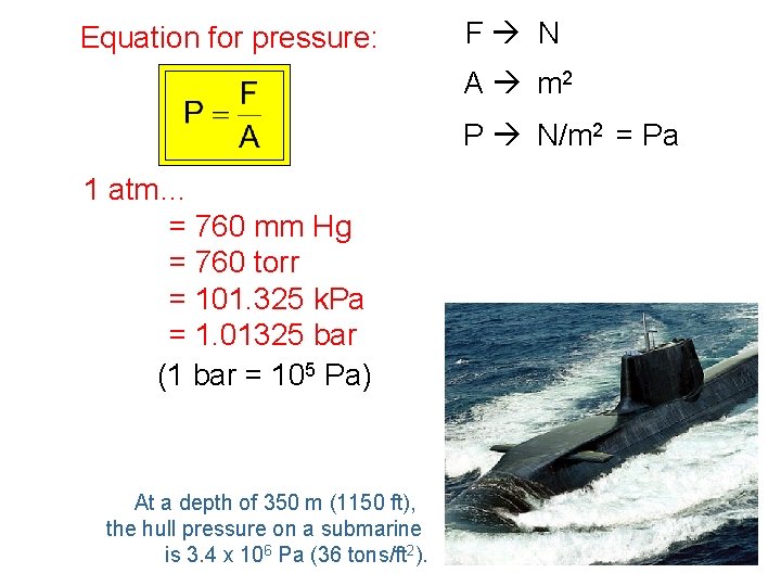 Equation for pressure: F N A m 2 P N/m 2 = Pa 1