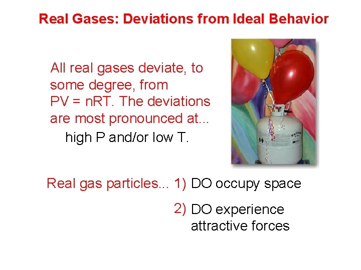Real Gases: Deviations from Ideal Behavior All real gases deviate, to some degree, from