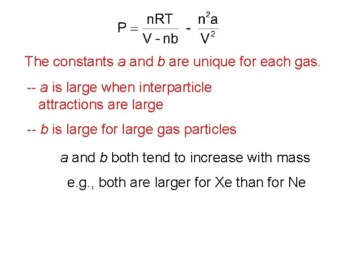 The constants a and b are unique for each gas. -- a is large