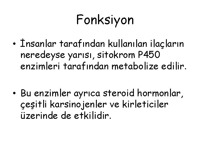 Fonksiyon • İnsanlar tarafından kullanılan ilaçların neredeyse yarısı, sitokrom P 450 enzimleri tarafından metabolize