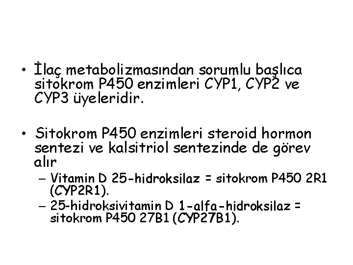  • İlaç metabolizmasından sorumlu başlıca sitokrom P 450 enzimleri CYP 1, CYP 2