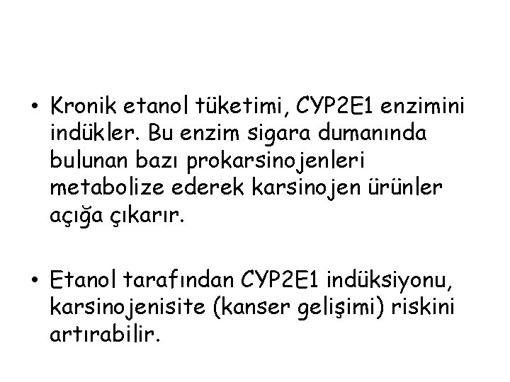  • Kronik etanol tüketimi, CYP 2 E 1 enzimini indükler. Bu enzim sigara