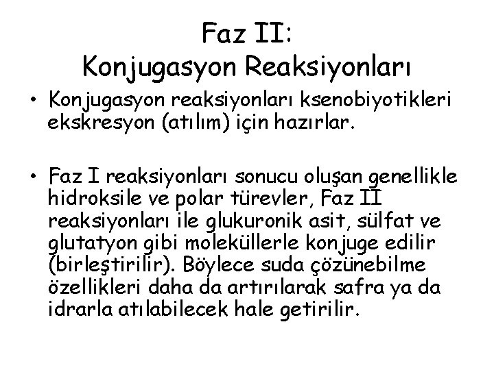 Faz II: Konjugasyon Reaksiyonları • Konjugasyon reaksiyonları ksenobiyotikleri ekskresyon (atılım) için hazırlar. • Faz