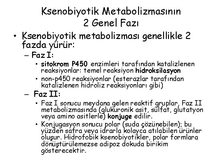 Ksenobiyotik Metabolizmasının 2 Genel Fazı • Ksenobiyotik metabolizması genellikle 2 fazda yürür: – Faz