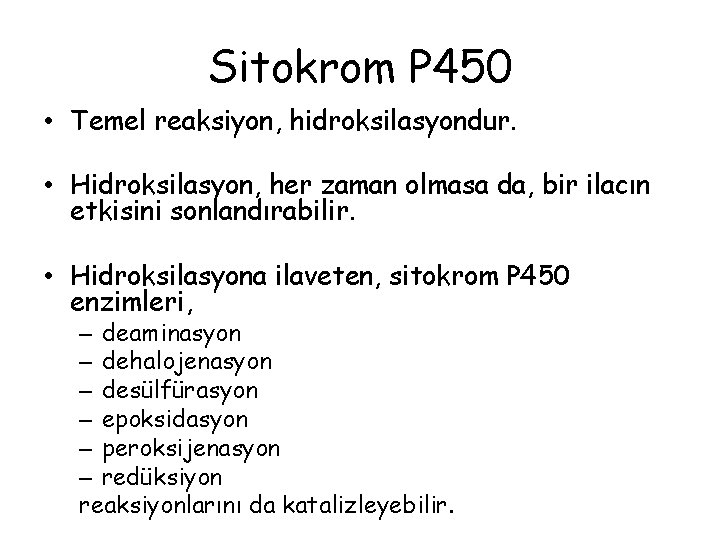 Sitokrom P 450 • Temel reaksiyon, hidroksilasyondur. • Hidroksilasyon, her zaman olmasa da, bir