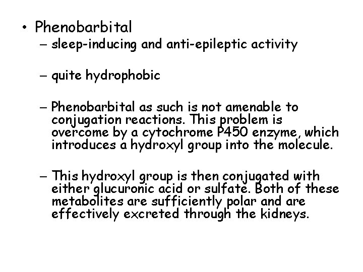  • Phenobarbital – sleep-inducing and anti-epileptic activity – quite hydrophobic – Phenobarbital as