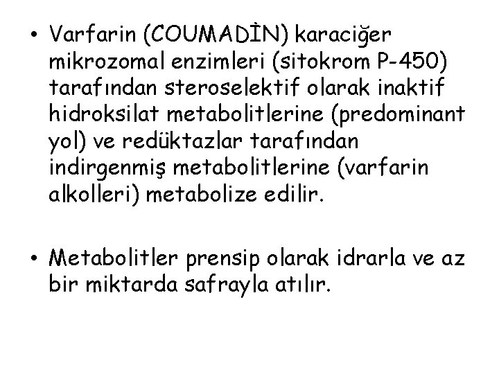  • Varfarin (COUMADİN) karaciğer mikrozomal enzimleri (sitokrom P-450) tarafından steroselektif olarak inaktif hidroksilat