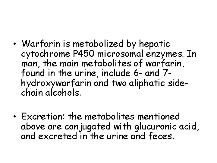  • Warfarin is metabolized by hepatic cytochrome P 450 microsomal enzymes. In man,