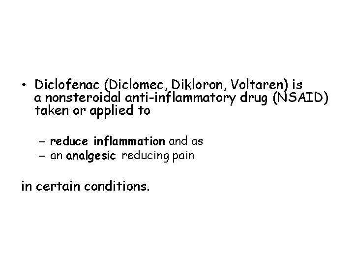  • Diclofenac (Diclomec, Dikloron, Voltaren) is a nonsteroidal anti-inflammatory drug (NSAID) taken or