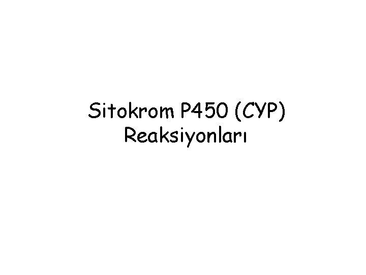 Sitokrom P 450 (CYP) Reaksiyonları 