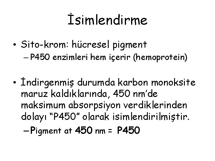 İsimlendirme • Sito-krom: hücresel pigment – P 450 enzimleri hem içerir (hemoprotein) • İndirgenmiş