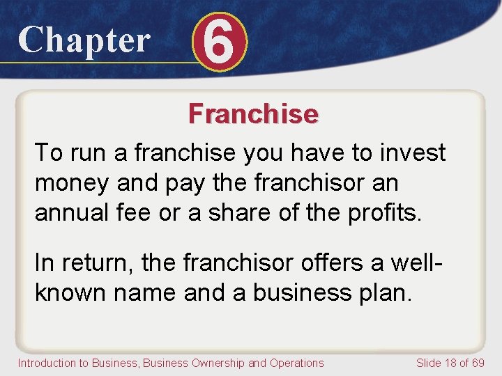 Chapter 6 Franchise To run a franchise you have to invest money and pay