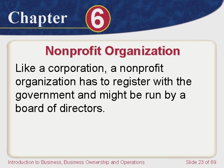 Chapter 6 Nonprofit Organization Like a corporation, a nonprofit organization has to register with