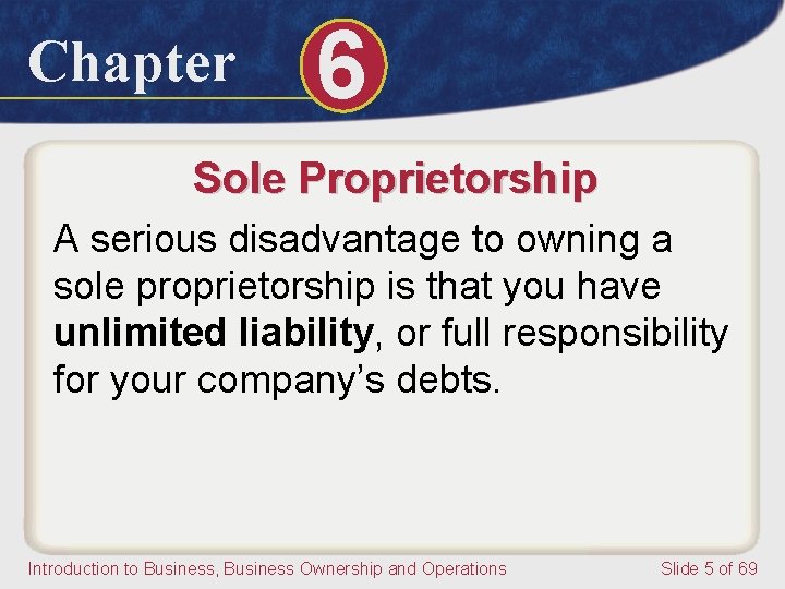 Chapter 6 Sole Proprietorship A serious disadvantage to owning a sole proprietorship is that