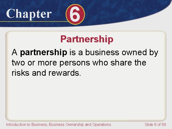 Chapter 6 Partnership A partnership is a business owned by two or more persons