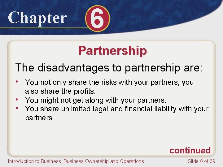 Chapter 6 Partnership The disadvantages to partnership are: • You not only share the