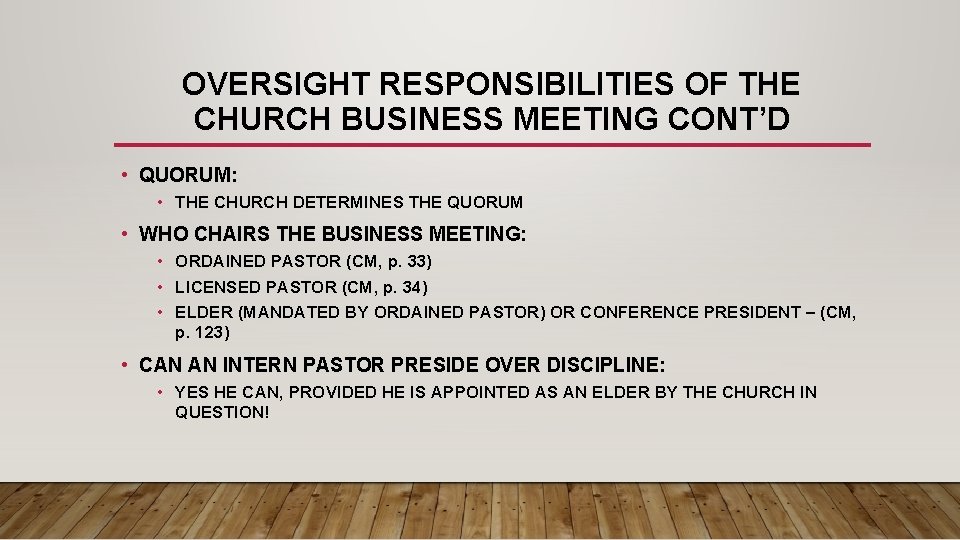 OVERSIGHT RESPONSIBILITIES OF THE CHURCH BUSINESS MEETING CONT’D • QUORUM: • THE CHURCH DETERMINES