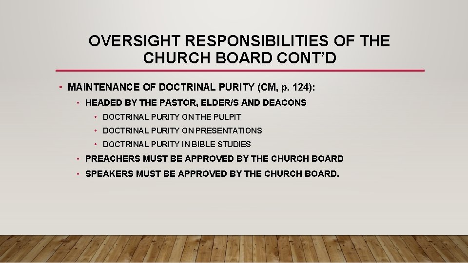 OVERSIGHT RESPONSIBILITIES OF THE CHURCH BOARD CONT’D • MAINTENANCE OF DOCTRINAL PURITY (CM, p.