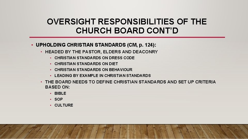 OVERSIGHT RESPONSIBILITIES OF THE CHURCH BOARD CONT’D • UPHOLDING CHRISTIAN STANDARDS (CM, p. 124):