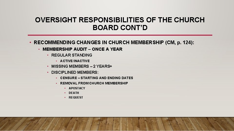 OVERSIGHT RESPONSIBILITIES OF THE CHURCH BOARD CONT’D • RECOMMENDING CHANGES IN CHURCH MEMBERSHIP (CM,