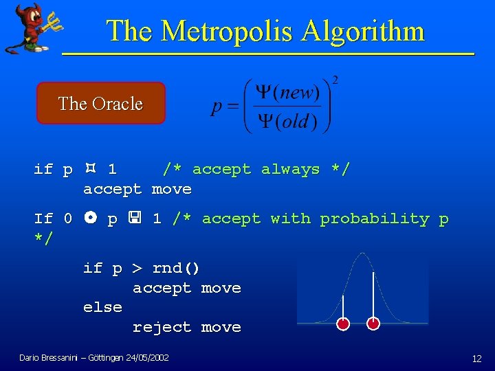 The Metropolis Algorithm The Oracle if p 1 /* accept always */ accept move