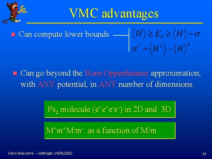 VMC advantages n Can compute lower bounds n Can go beyond the Born-Oppenheimer approximation,