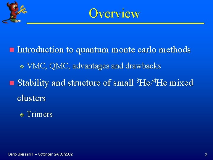Overview n Introduction to quantum monte carlo methods ´ n VMC, QMC, advantages and