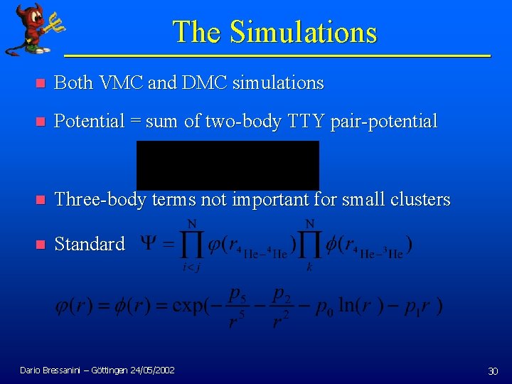 The Simulations n Both VMC and DMC simulations n Potential = sum of two-body