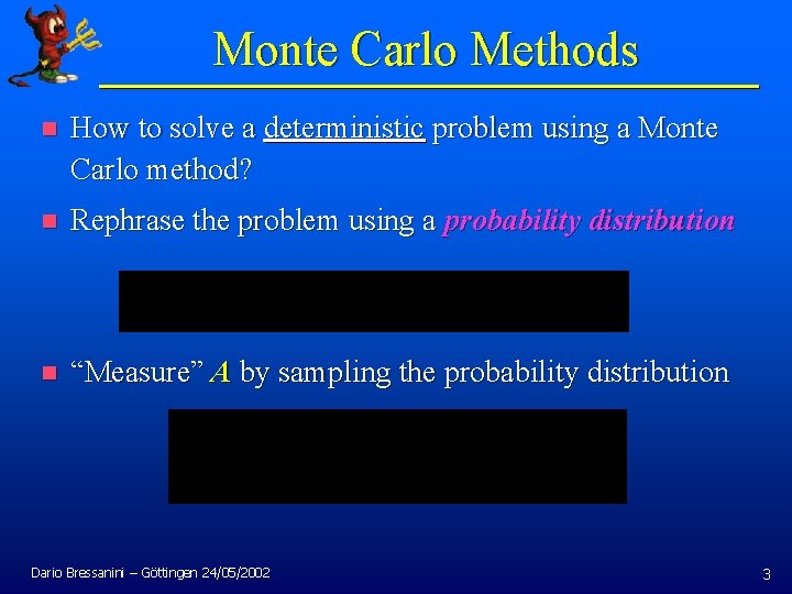 Monte Carlo Methods n How to solve a deterministic problem using a Monte Carlo