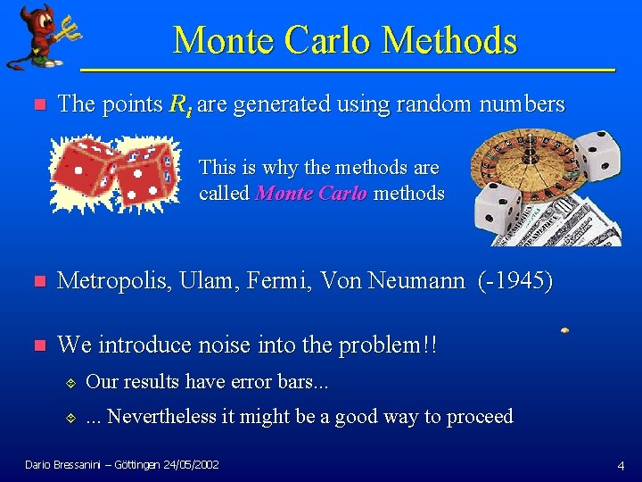 Monte Carlo Methods n The points Ri are generated using random numbers This is