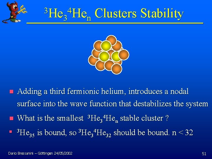 3 He 4 He Clusters Stability 3 n n Adding a third fermionic helium,