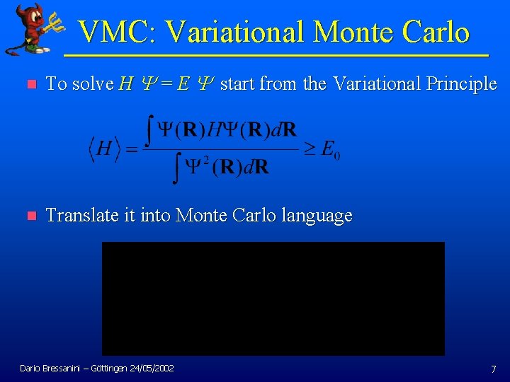 VMC: Variational Monte Carlo n To solve H Y = E Y start from