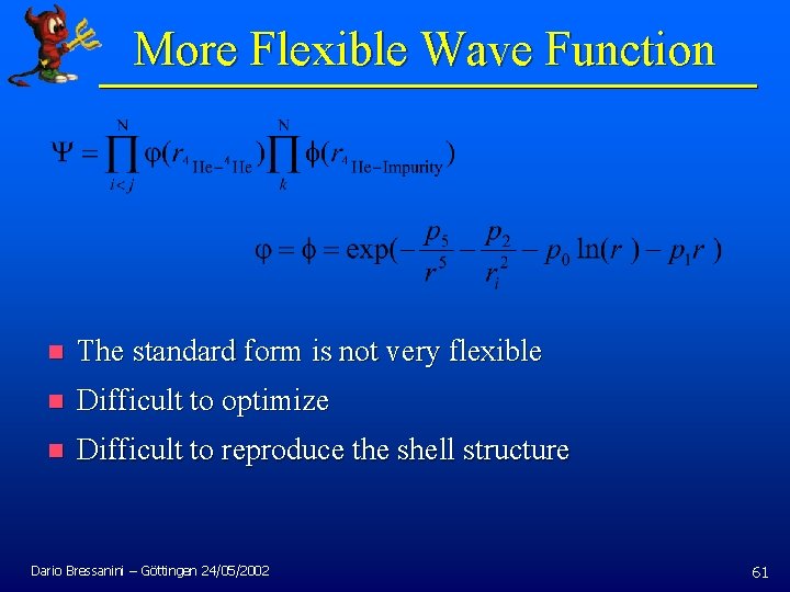 More Flexible Wave Function n The standard form is not very flexible n Difficult