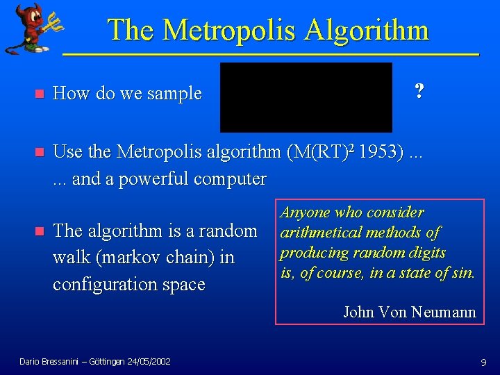 The Metropolis Algorithm ? n How do we sample n Use the Metropolis algorithm