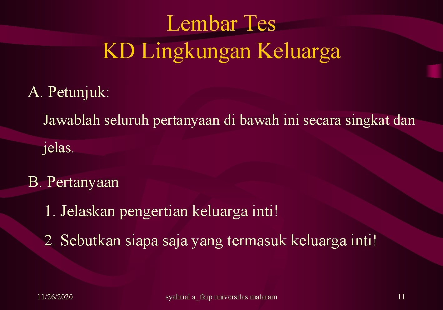 Lembar Tes KD Lingkungan Keluarga A. Petunjuk: Jawablah seluruh pertanyaan di bawah ini secara