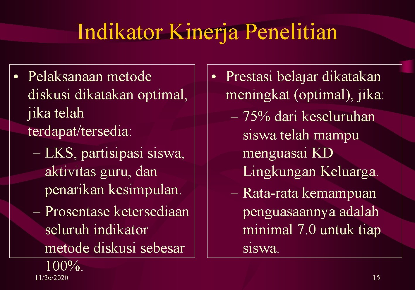 Indikator Kinerja Penelitian • Pelaksanaan metode diskusi dikatakan optimal, jika telah terdapat/tersedia: – LKS,